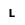 L 